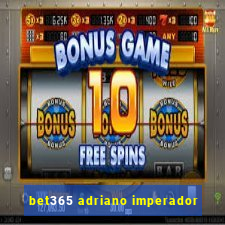 bet365 adriano imperador